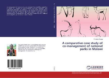 A comparative case study of co-management of national parks in Malawi di Timothy Chana edito da LAP Lambert Academic Publishing