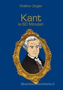 Kant in 60 Minuten di Walther Ziegler edito da Books on Demand
