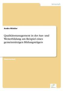 Qualitätsmanagement in der Aus- und Weiterbildung am Beispiel eines gemeinnützigen Bildungsträgers di Andre Winkler edito da Diplom.de
