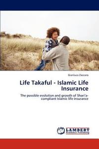 Life Takaful - Islamic Life Insurance di Gianluca Zaccaro edito da LAP Lambert Acad. Publ.