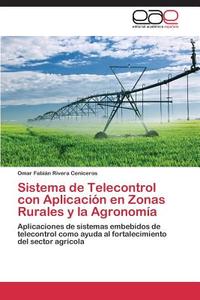 Sistema de Telecontrol con Aplicación en Zonas Rurales y la Agronomía di Omar Fabián Rivera Ceniceros edito da EAE