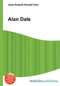 Alan Dale di Jesse Russell, Ronald Cohn edito da Book On Demand Ltd.