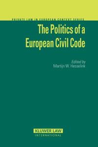 The Politics of a European Civil Code di Hesselink, Martijn Willem Hesselink edito da WOLTERS KLUWER LAW & BUSINESS