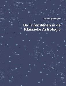 De Tripliciteiten in de Klassieke Astrologie di Johan Ligteneigen edito da Johan Ligteneigen