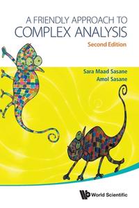 Friendly Approach to Complex Analysis, a (Second Edition) di Amol Sasane, Sara Maad Sasane edito da WORLD SCIENTIFIC PUB CO INC