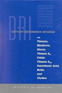 Dietary Reference Intakes for Thiamin, Riboflavin, Niacin, Vitamin B6, Folate, Vitamin B12, Pantothenic Acid, Biotin, an di Institute of Medicine, Food and Nutrition Board, A Report of the Standing Committee on th edito da NATL ACADEMY PR