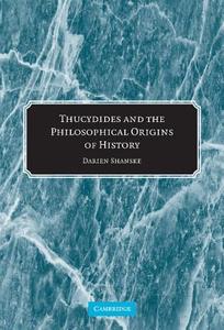 Thucydides and the Philosophical Origins of             History di Darien Shanske edito da Cambridge University Press