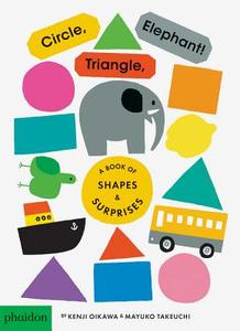 Circle, Triangle, Elephant! di Mayuko Takeuchi edito da Phaidon Press Ltd