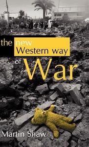 The New Western Way of War di Martin Shaw edito da Polity Press