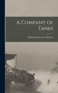 A Company of Tanks di Watson William Henry Lowe edito da LEGARE STREET PR