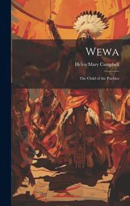 Wewa: The Child of the Pueblos di Helen Mary Campbell edito da LEGARE STREET PR