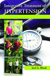 Integrative Treatment of Hypertension di Joel A. (Nephrologist Blush edito da Taylor & Francis Ltd