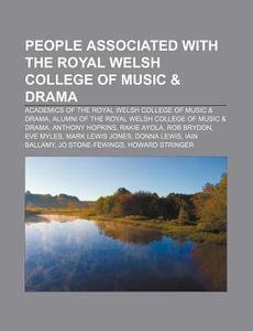People Associated With The Royal Welsh College Of Music & Drama: Academics Of The Royal Welsh College Of Music & Drama di Source Wikipedia edito da Books Llc, Wiki Series