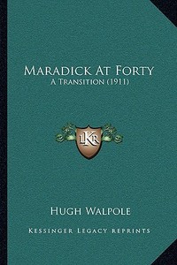 Maradick at Forty: A Transition (1911) di Hugh Walpole edito da Kessinger Publishing