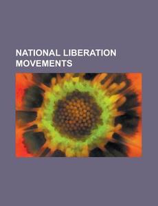 National Liberation Movements di Source Wikipedia edito da Booksllc.net