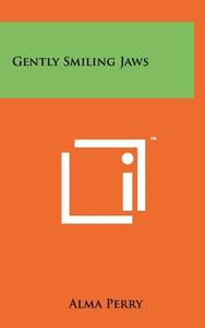 Gently Smiling Jaws di Alma Perry edito da Literary Licensing, LLC