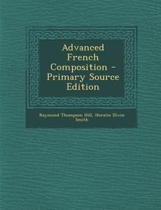 Advanced French Composition di Raymond Thompson Hill edito da Nabu Press