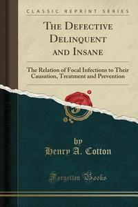 The Defective Delinquent And Insane di Henry a Cotton edito da Forgotten Books