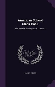 American School Class-book di Albert Picket edito da Palala Press