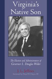 Virginia's Native Son: The Election and Administration of Governor L. Douglas Wilder di J. L. Jeffries edito da PURDUE UNIV PR