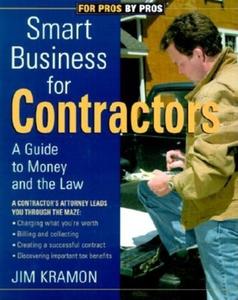Smart Business for Contractors: A Guide to Money and the Law di James M. Kramon edito da TAUNTON PR