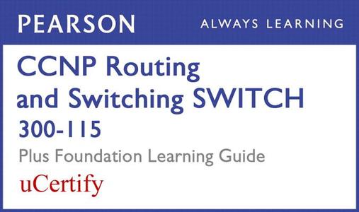 CCNP Routing and Switching Switch 300-115 Pearson Ucertify Course and Foundation Learning Guide Bundle di Richard Froom, Erum Frahim, David Hucaby edito da CISCO