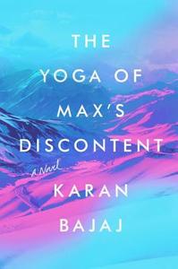 The Yoga of Max's Discontent di Karan Bajaj edito da RIVERHEAD