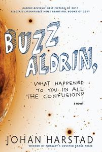 Buzz Aldrin, What Happened To You In All The Confusion? di Johan Harstad, Deborah Dawkin edito da Seven Stories Press,U.S.
