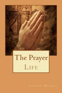 The Prayer Life di Andrew Murray edito da Readaclassic.com