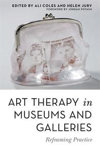 Art Therapy in Museums and Galleries: Reframing Practice di COLES  ALI edito da JESSICA KINGSLEY PUBL INC