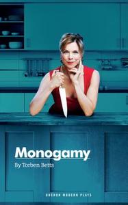 Monogamy di Torben Betts edito da Oberon Books Ltd