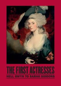 The First Actresses di Gill Perry, Joseph Roach, Shearer West edito da National Portrait Gallery Publications