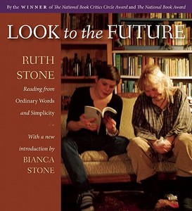 Look to the Future: Ruth Stone Reading from Ordinary Words and Simplicity di Ruth Stone edito da Paris Press