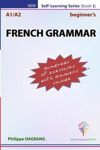 French Grammar - Beginner's: Essential French Grammar di Philippe R. Dagrang edito da Createspace Independent Publishing Platform
