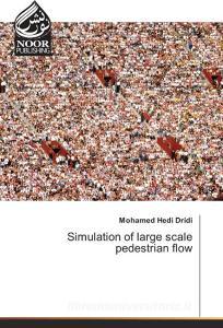 Simulation of large scale pedestrian flow di Mohamed Hedi Dridi edito da Noor Publishing