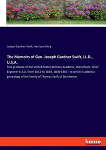 The Memoirs of Gen. Joseph Gardner Swift, LL.D., U.S.A. di Joseph Gardner Swift, Harrison Ellery edito da hansebooks