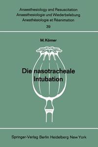 Die nasotracheale Intubation di M. Körner edito da Springer Berlin Heidelberg