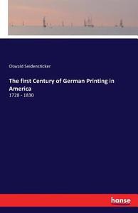 The first Century of German Printing in America di Oswald Seidensticker edito da hansebooks