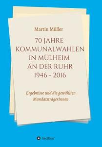 70 Jahre Kommunalwahlen in Mülheim an der Ruhr 1946-2016 di Martin Müller edito da tredition