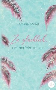 Zu glücklich, um perfekt zu sein di Amelie Morel edito da Books on Demand