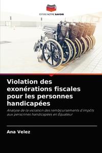 Violation des exonérations fiscales pour les personnes handicapées di Ana Vélez edito da Editions Notre Savoir