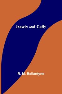 Jarwin and Cuffy di R. M. Ballantyne edito da Alpha Editions