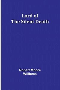 Lord of the Silent Death di Robert Moore Williams edito da ALPHA ED