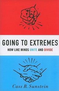 Going to Extremes di Cass R. (Felix Frankfurter Professor of Law Sunstein edito da Oxford University Press Inc