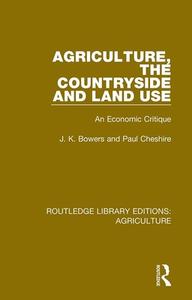 Agriculture, The Countryside And Land Use di J. K. Bowers, Paul Cheshire edito da Taylor & Francis Ltd