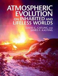 Atmospheric Evolution on Inhabited and Lifeless Worlds di David C. Catling, James F. Kasting edito da Cambridge University Press
