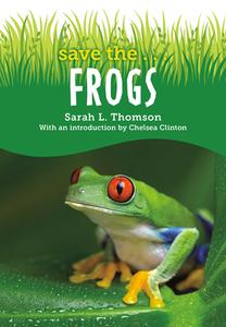 Save The...Frogs di Sarah L. Thomson, Chelsea Clinton edito da PHILOMEL