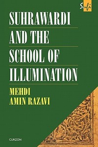 Suhrawardi and the School of Illumination di Mehdi Amin Razavi Aminrazavi edito da Routledge
