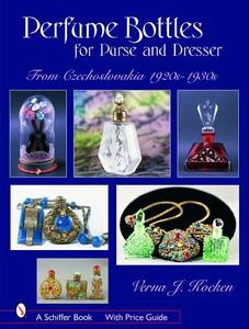 Perfume Bottles for Purse and Dresser: from Czechlovakia, 1920s-1930s di Verna J. Kocken edito da Schiffer Publishing Ltd