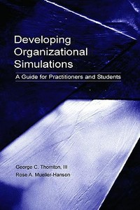 Developing Organizational Simulations di George C. Thornton, Rose A. Mueller-Hanson, Deborah E. Rupp edito da Taylor & Francis Inc